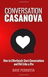 Conversation Casanova: How to Effortlessly Start Conversations and Flirt Like a Pro