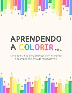 Livro Aprendendo a Colorir - Vol. 1 | E-book para Imprimir: Atividades de colorir para ensinar as cores de forma interativa, com o apoio dos papais ou responsáveis. (Aprendendo Brincando!)