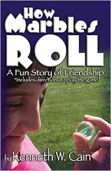 How Marbles Roll, by Kenneth W. Cain How Marbles Roll, by Kenneth W. Cain