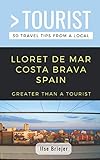 GREATER THAN A TOURIST- LLORET DE MAR COSTA BRAVA SPAIN: 50 Travel Tips from a Local by Ilse Briejer, Greater Than a Tourist