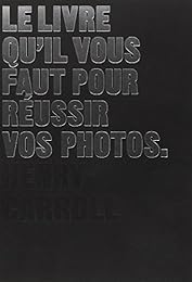 Le  livre qu'il vous faut pour réussir vos photos