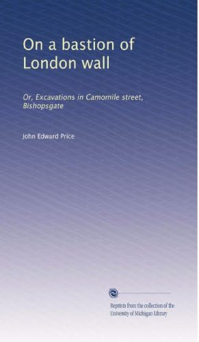 On a bastion of London wall: Or, Excavations in Camomile street, Bishopsgate Paperback – January 1, 1880