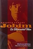 Antonio Carlos Jobim: An Illuminated Man by Helena Jobim, Dário Borim