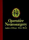 Operative Neurosurgery, Kaye, Andrew H. and Black, Peter M., 044305827X