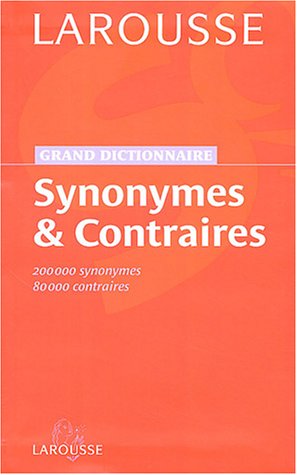Grand dictionnaire des synonymes et contraires (French Edition) by Larousse