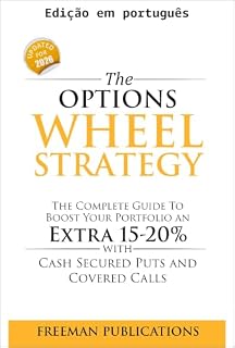 Livro A estratégia Wheel de opções: o guia completo para aumentar seu portfólio em 15-20% extras com puts garantidas e calls cobertas (Negociação de opções para iniciantes Livro 4)