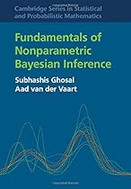 Fundamentals of Nonparametric Bayesian Inference (Cambridge Series in Statistical and Probabilistic Mathematics) Fundamentals of Nonparametric Bayesian Inference (Cambridge Series in Statistical and Probabilistic Mathematics)