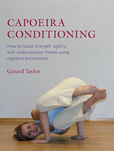 Download Capoeira Conditioning: How to Build Strength, Agility, and Cardiovascular Fitness Using Capoeira Movements (English Edition) PDF