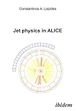 Jet physics in ALICE, Loizides, Constantinos A., 3898215571