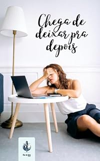 Livro Chega de deixar pra depois: 7 dias para vencer a procrastinação sem culpa (Transforme Sua Vida)