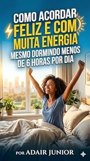 Livro Como Acordar Feliz e Com Muita Energia Mesmo Dormindo Menos de 6 Horas por Dia