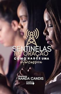 Livro Sentinelas na Oração: Como Nasce uma Intercessora