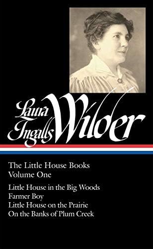 Laura Ingalls Wilder: The Little House Books Vol. 1 (LOA #229): Little House in the Big Woods / Farmer Boy / Little House on the Prairie / On the Banks of Plum Creek (Library of America, 229)