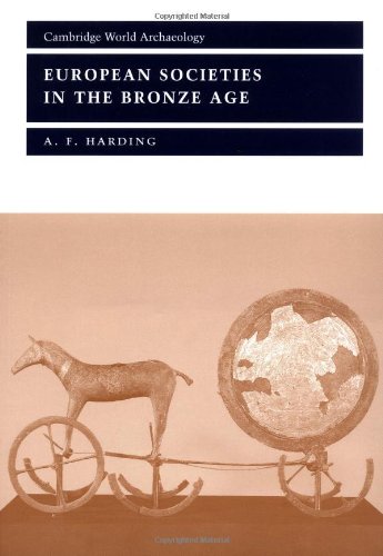 European Societies in Bronze Age (Cambridge World Archaeology) by A. F. Harding