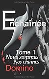 Enchainée: Nous sommes nos chaines (TOME) (French Edition) by DOMINO