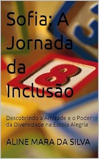Livro Sofia: A Jornada da Inclusão: Descobrindo a Amizade e o Poder da Diversidade na Escola Alegria (Aventuras Inclusivas)