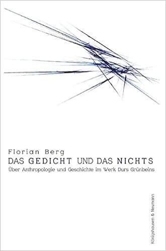 Das Gedicht Und Das Nichts Uber Anthropologie Und Geschichte Im Werk Durs Grunbeins Epistemata Wurzburger Wissenschaftliche Schriften Reihe Literaturwissenschaft Amazon De Berg Florian Bucher