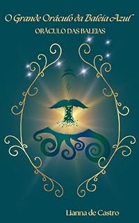 Livro O Grande Oráculo da Baleia Azul - Oráculo das Baleias: Um Oráculo do Sentir Antes das Palavras Nascerem