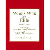 Who's Who of the Elite : Members of the Bilderbergs, Council on Foreign Relations, & Trilateral Commission