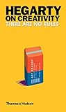 Hegarty on Creativity: There Are No Rules by John Hegarty