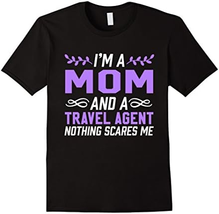 I'm A Mom &amp; Travel Agent Nothing Scares Me T-Shirt