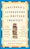 Children's Literature and British Identity:Imagining a People and a Nation Children's Literature and British Identity:Imagining a People and a Nation