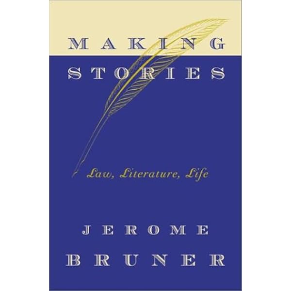 Making Stories: Law, Literature, Life: Bruner, Jerome S
