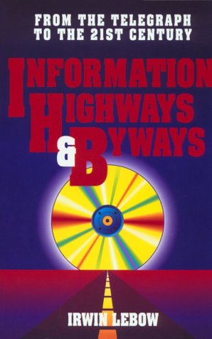 Information Highways And Byways: From The Telegraph To The Twenty-first Century-cover