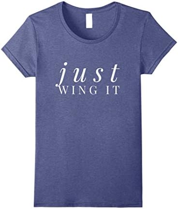 Womens Just Wing It Shirt | Just Wing It T-Shirt Medium Heather Blue