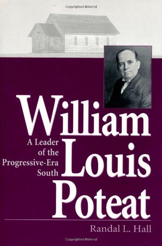 William Louis Poteat: A Leader of the Progressive-Era South (Religion in the South) by Randal L. Hall