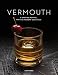 Vermouth: A Sprited Revival, with 40 Modern Cocktails (Second Edition) by Adam Ford