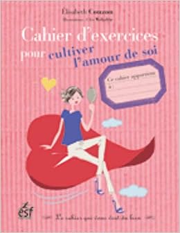 Cahier D Exercices Pour Cultiver L Amour De Soi Cahiers D Exercices French Edition Couzon Elisabeth Amazon Com Books
