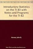 Introductory Statistics on the TI-83 with Notes and Programs for the TI-82 (t/a General Statistics 3e)