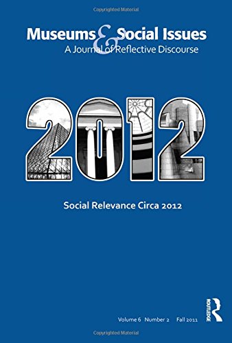 Social Relevance Circa 2012: Museums & Social Issues 6:2 Thematic Issue