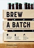 Brew a Batch: A beginner's guide to home brewed beer by