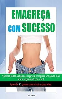 Livro EMAGREÇA COM SUCESSO: Você faz todos os tipos de regimes, emagrece um pouco más acaba engordando de novo? Aprenda 11 passos para atingir o peso ideal.