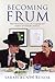 Becoming Frum: How Newcomers Learn the Language and Culture of Orthodox Judaism (Jewish Cultures of the World)