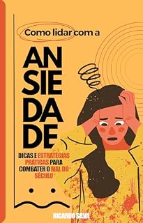 Livro Como lidar com a ansiedade: Dicas e estratégias para lidar com o mal do século