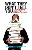 What They Don't Tell You: A Survivor's Guide to Biblical Studies by Michael Joseph Brown