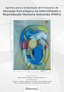 Livro Aportes para Elaboração de Protocolos de Atenção Psicológica na Infertilidade e Reprodução Humana Assistida (PAPs)