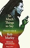 So Much Things to Say : L'histoire orale de Bob Marley by 