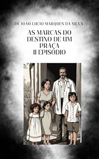 Livro AS MARCAS DO DESTINO DE UM PRAÇA 2⁰ EPISÓDIO : 2⁰ episódio (: As Marcas do Destino de um Praça)