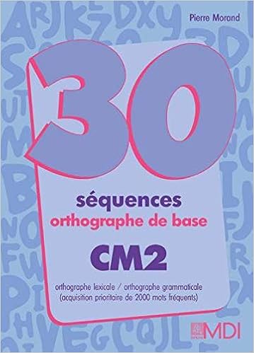 Amazon Fr 30 Sequences Orthographe De Base Cm2 Livre De L Eleve Morand Pierre Livres