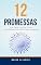 Livro 12 Promessas: Que farão você se tornar uma pessoa mais feliz e bem-sucedida