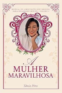 Livro A Mulher Maravilhosa: Manual de Libertação Sentimental Para Mulheres Cristãs