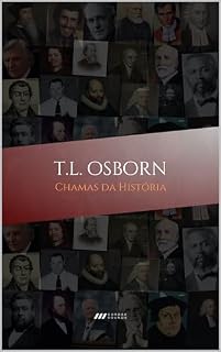 Livro T. L. Osborn: Chamas da História: Avivalistas que transformaram o mundo