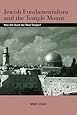 Jewish Fundamentalism and the Temple Mount: Who Will Build the Third Temple? (SUNY series in Israeli Studies)