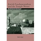 Jewish Fundamentalism and the Temple Mount: Who Will Build the Third Temple? (SUNY series in Israeli Studies)