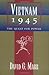Vietnam 1945: The Quest for Power (Philip E. Lilienthal Book)