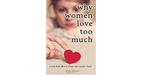 Why Women Love Too Much Love Him More Than He Loves You Amazon Es Shantel Kathy Libros En Idiomas Extranjeros